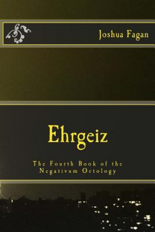 Buch Ehrgeiz: The Fourth Book of the Negativum Octology Joshua a Fagan