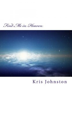 Knjiga Find Me In Heaven Kris Johnston