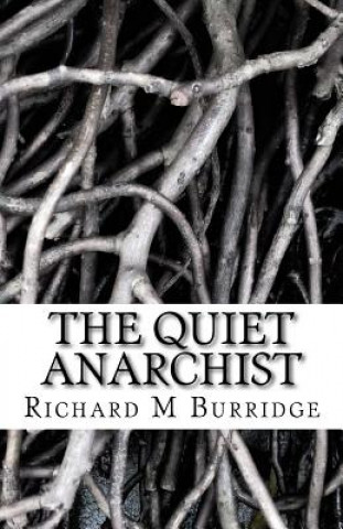 Книга The Quiet Anarchist Richard M Burridge