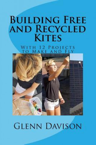 Książka Building Free and Recycled Kites (Color): With 12 projects to make and fly Glenn Davison