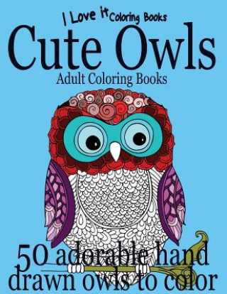 Carte Adult Coloring Books: Cute Owls - 50 adorable owls to color Clara Huges