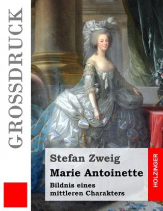 Kniha Marie Antoinette (Großdruck): Bildnis eines mittleren Charakters Stefan Zweig