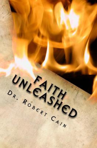 Книга Faith Unleashed Dr Robert Joel Cain