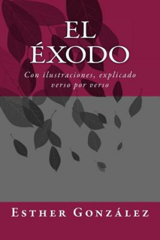 Carte El Exodo: Con ilustraciones, explicado verso por verso Esther Gonzalez