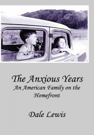 Könyv The Anxious Years: An American Family on the Homefront Dale Lewis