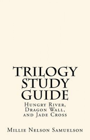 Livro Trilogy Study Guide: For Hungry River, Dragon Wall, and Jade Cross Millie Nelson Samuelson