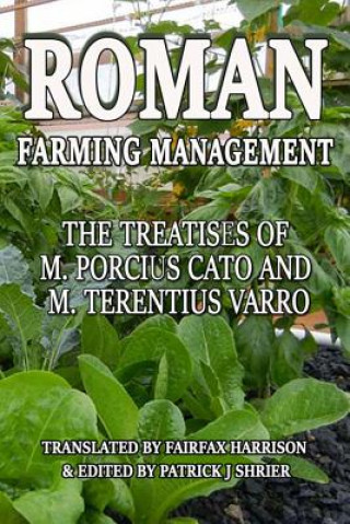 Carte Roman Farm Management: The Treatises Of M. Porcius Cato And M. Terentius Varro Marcus Porcius Cato
