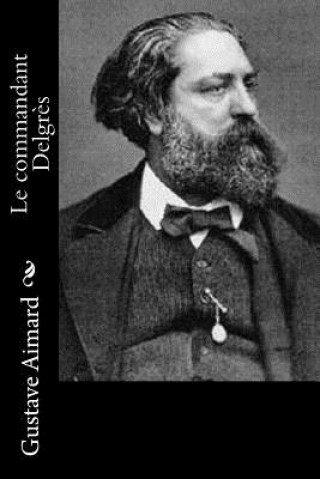 Knjiga Le commandant Delgr?s Gustave Aimard