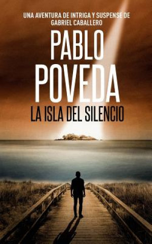 Книга La Isla del Silencio: Una aventura de intriga y suspense de Gabriel Caballero Pablo Poveda