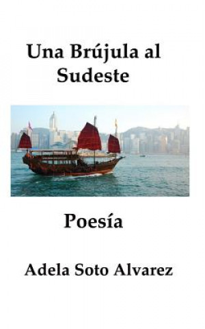 Libro Una Brujula al Sudeste: poesia Adela Soto Alvarez