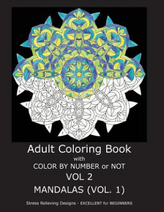 Könyv Adult Coloring Book with Color by Number or Not: Mandalas, Volume 1 C R Gilbert
