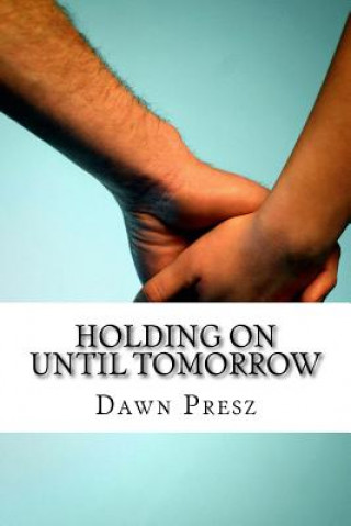 Kniha Holding On Until Tomorrow Dawn Presz