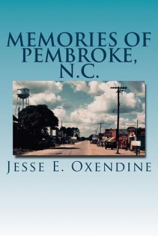 Книга Memories of Pembroke, N.C. Jesse E Oxendine