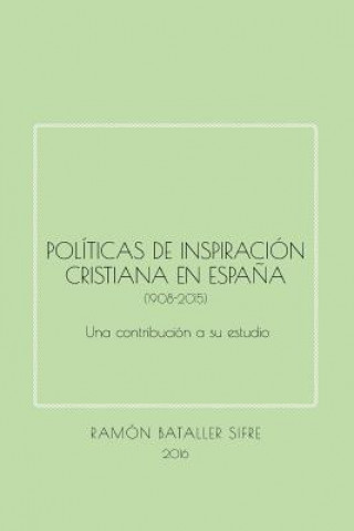 Kniha Políticas de inspiración cristiana en Espa?a (1908-2015): Una contribución a su estudio Ramon Bataller Sifre