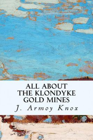 Carte All About the Klondyke Gold Mines J Armoy Knox