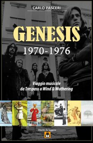 Kniha Genesis 1970-1976: Viaggio Musicale Da Trespass a Wind & Wuthering Carlo Pasceri