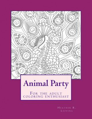 Könyv Animal Party For the adult coloring enthusiast Mrs Heather R Lepping