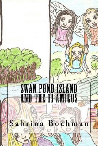 Kniha Swan Pond Island and the 13 Amigos Sabrina Bochman
