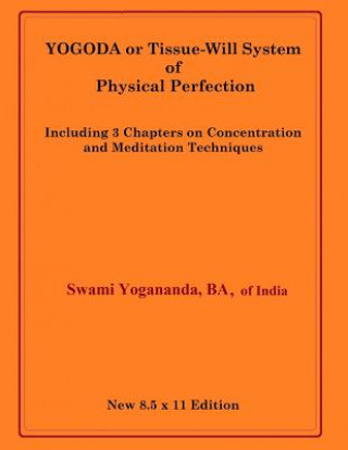 Könyv Yogoda or Tissue-Will System of Physical Perfection: Including 3 Chapters on Concentration and Meditation Techniques Swami Yogananda