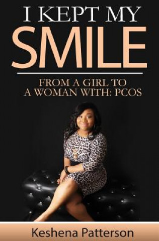 Книга I Kept My Smile: From A Girl To A Woman With: PCOS Keshena Patterson