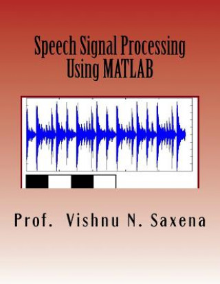 Knjiga Speech Signal Processing: Using MATLAB Prof Vishnu Narayan Saxena