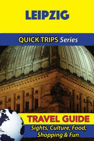 Βιβλίο Leipzig Travel Guide (Quick Trips Series): Sights, Culture, Food, Shopping & Fun Denise Khan