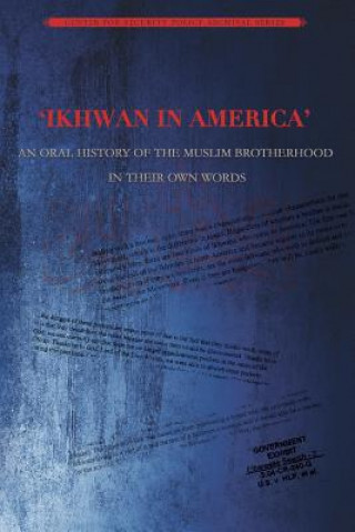 Könyv Ikhwan in America: An Oral History of the Muslim Brotherhood in Their Own Words Center for Security Policy Press