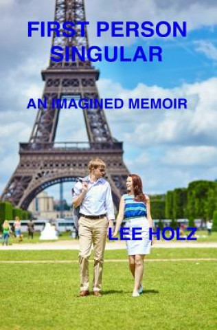 Carte First Person Singular: An Imagined Memoir Lee Holz