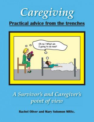 Kniha Caregiving Practical Advice from the Trenches: A Survivor and Caregiver point of view Rachel Oliver