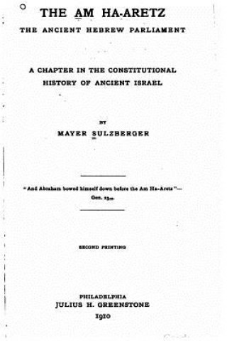 Könyv The Am Ha-Aretz, the Ancient Hebrew Parliament Mayer Sulzberger