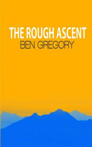 Knjiga The Rough Ascent Ben Gregory