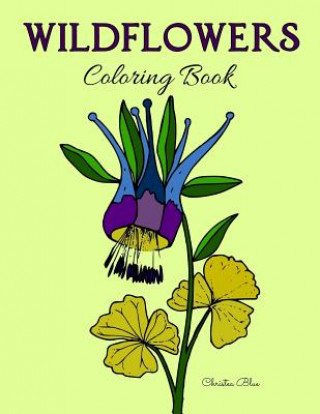 Книга Wildflowers Coloring Book: (Adult Coloring, Relaxation, Stress Relief) Christea Blue