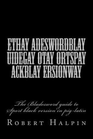 Könyv Ethay adeswordblay uidegay otay ortspay ackblay ersionway MR Robert Anthony Halpin
