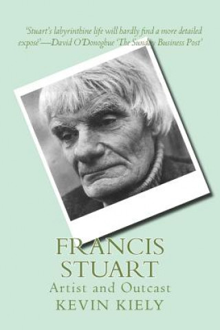 Carte Francis Stuart: Artist and Outcast Kevin Kiely