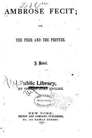 Book Ambrose Fecit, Or, the Peer and the Printer, a Novel Thomas Dunn English