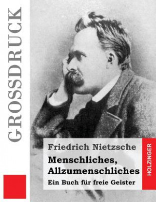 Könyv Menschliches, Allzumenschliches (Großdruck): Ein Buch für freie Geister Friedrich Wilhelm Nietzsche