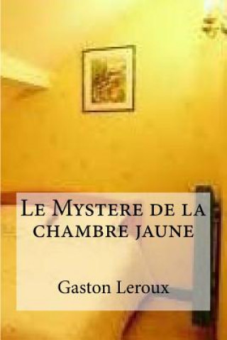 Könyv Le Mystere de la chambre jaune Gaston LeRoux