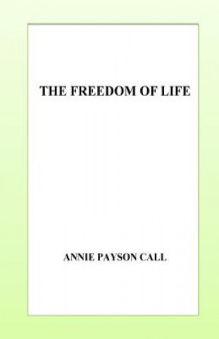 Carte The Freedom of Life Annie Payson Call