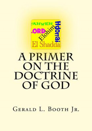 Kniha A Primer on the Doctrine of God Gerald L Booth Jr