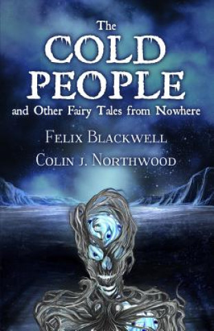 Kniha The Cold People: and Other Fairy Tales from Nowhere Felix Blackwell