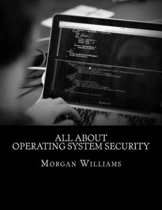 Kniha All About Operating System Security Morgan D Williams