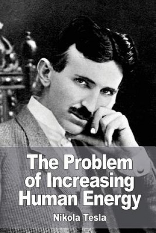Carte The Problem of Increasing Human Energy Nikola Tesla