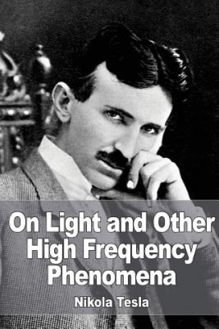 Książka On Light and Other High Frequency Phenomena Nikola Tesla