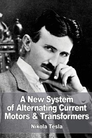 Kniha A New System of Alternate Current Motors and Transformers Nikola Tesla