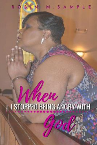 Kniha When I Stopped Being Angry With God Mrs Robin Marie Sample