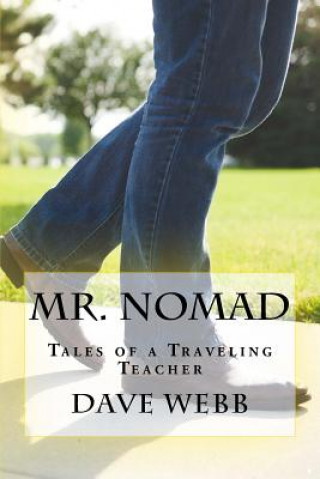 Carte Mr. Nomad: Tales of a Traveling Teacher Dave Webb