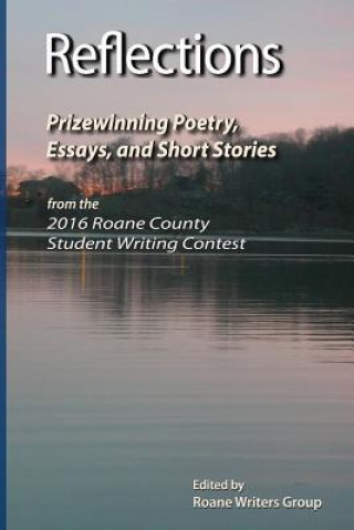 Kniha Reflections - Prizewinning Poetry, Essays and Short Stories: From the Seventh Annual Roane County Student Writing Contest 2015-2016 RoAne Writers Group