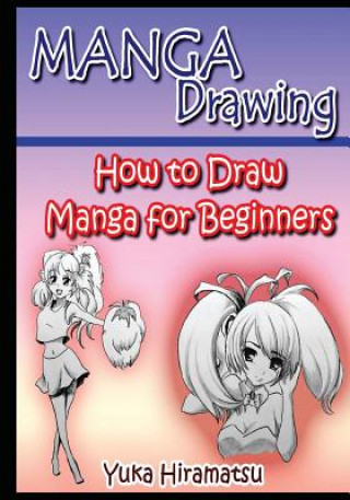 Könyv Manga Drawing: How to Draw Manga for Beginners Yuka Hiramatsu