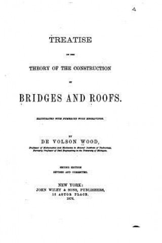 Könyv Treatise on the Theory of the Construction of Bridges and Roofs De Volson Wood