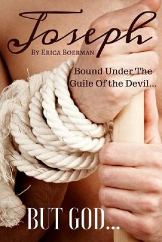 Kniha Joseph: Bound Under The Guile Of the Devil...BUT GOD... Erica Boerman